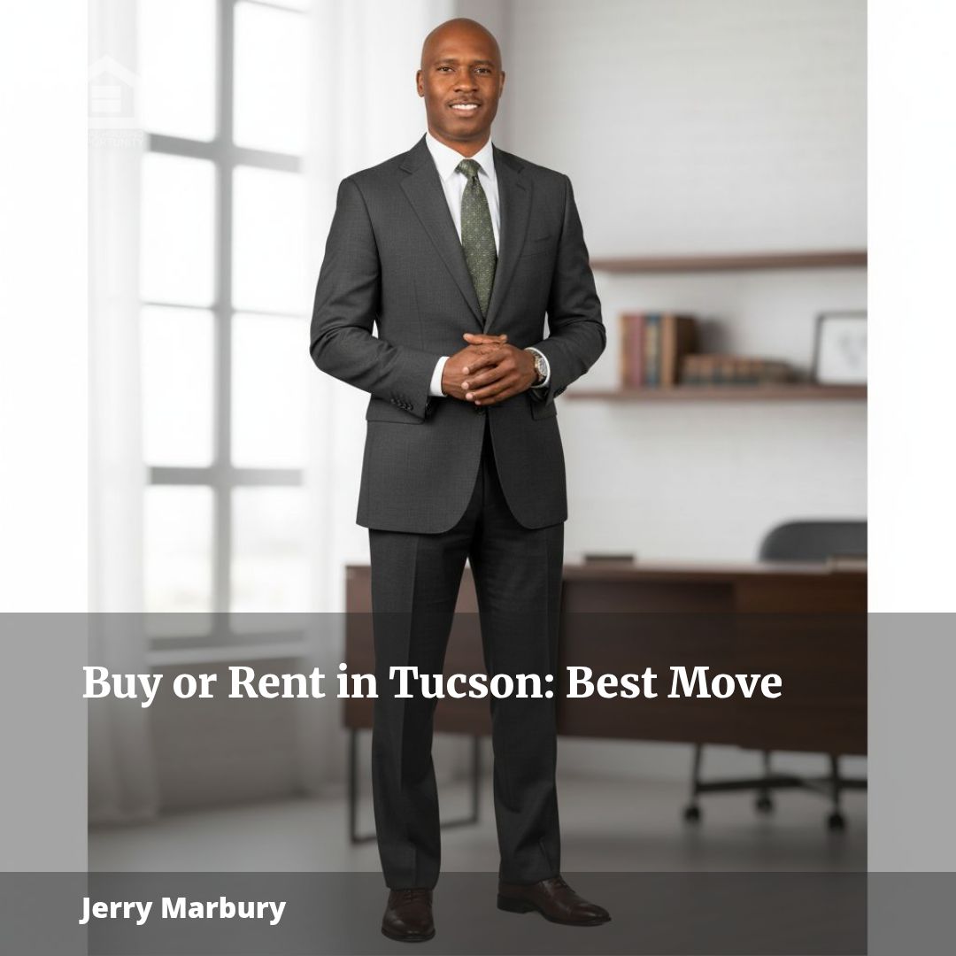 Buy or Rent in Tucson? Jerry Marbury Reveals the Best Move!